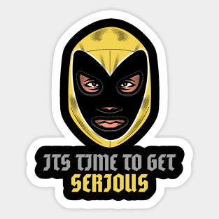 ITS TIME TO GET SERIOUS Sticker